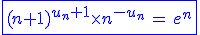 3$\blue \fbox{(n+1)^{u_n+1}\times n^{- u_n} \, = \, e^n